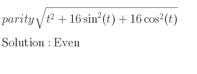 The parity sqrt(t^2+16sin^2(t)+16cos^2(t)) is Even